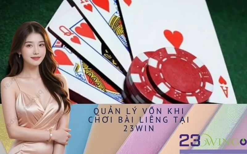 Quản lý vốn khi chơi Bài Liêng tại 23Win